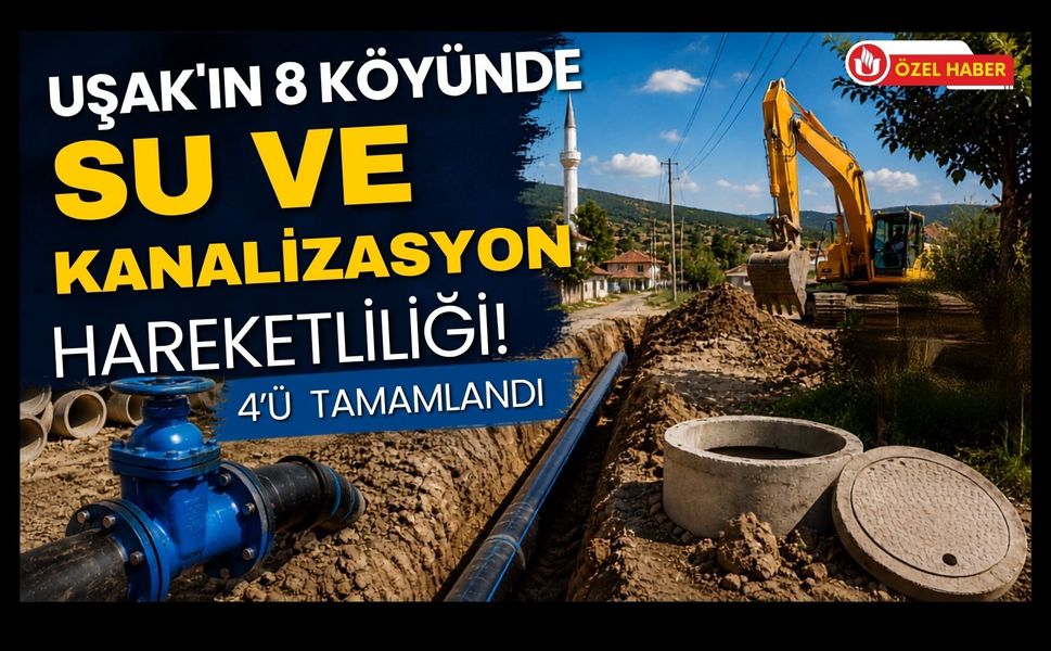 Uşak’ın 8 Köyünde Su ve Kanalizasyon Hareketliliği! 4’ü Tamamlandı