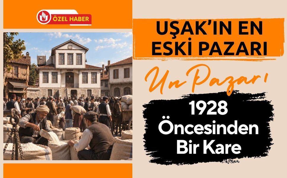 Uşak’ın En Eski Pazarı Un Pazarı, 1928 Öncesinden Bir Kare