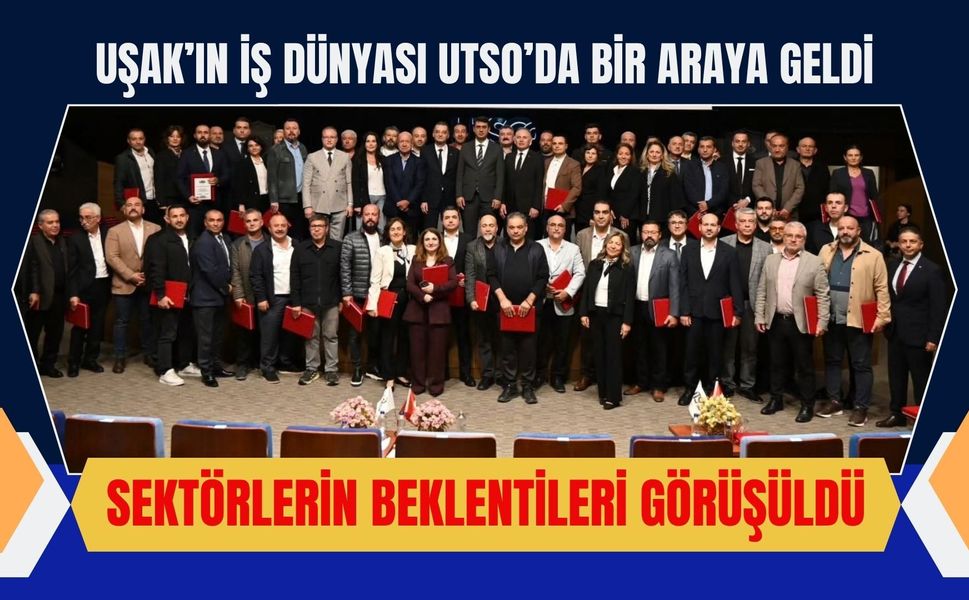 Uşak’ın İş Dünyası UTSO’da Bir Araya Geldi, Sektörlerin Beklentileri Görüşüldü