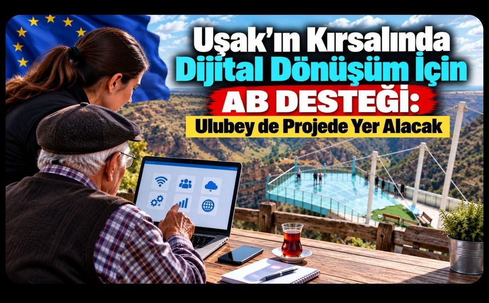 Uşak’ın Kırsalında Dijital Dönüşüm İçin AB Desteği: Ulubey de Projede Yer Alacak