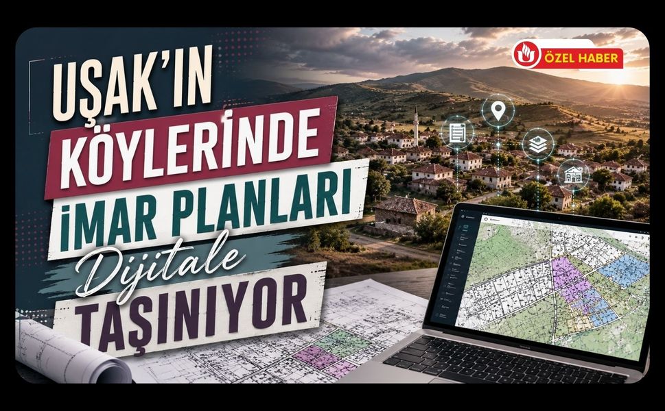 Uşak’ın Köylerinde İmar Planları Dijitale Taşınıyor