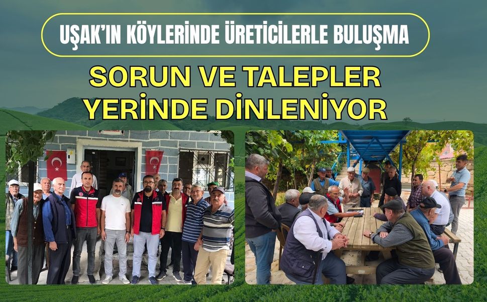 Uşak’ın Köylerinde Üreticilerle Buluşma, Sorun ve Talepler Yerinde Dinleniyor