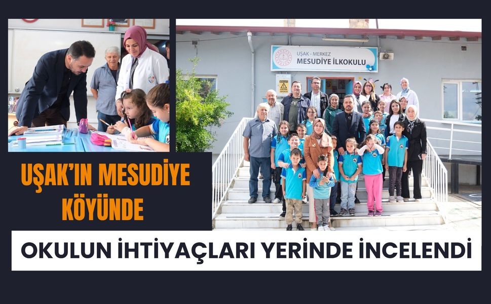 Uşak’ın Mesudiye Köyünde Okulun İhtiyaçları Yerinde İncelendi