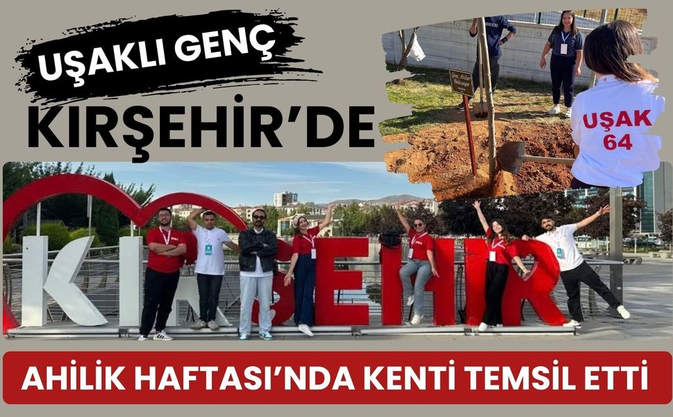 Uşaklı Genç Kırşehir’de Ahilik Haftası’nda Kenti Temsil Etti