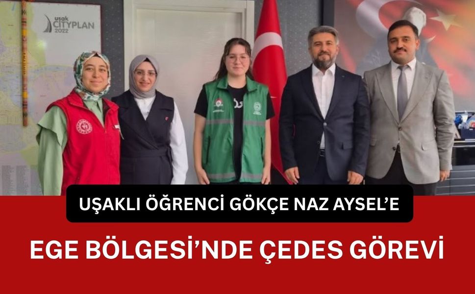 Uşaklı Öğrenci Gökçe Naz Aysel’e Ege Bölgesi’nde ÇEDES Görevi