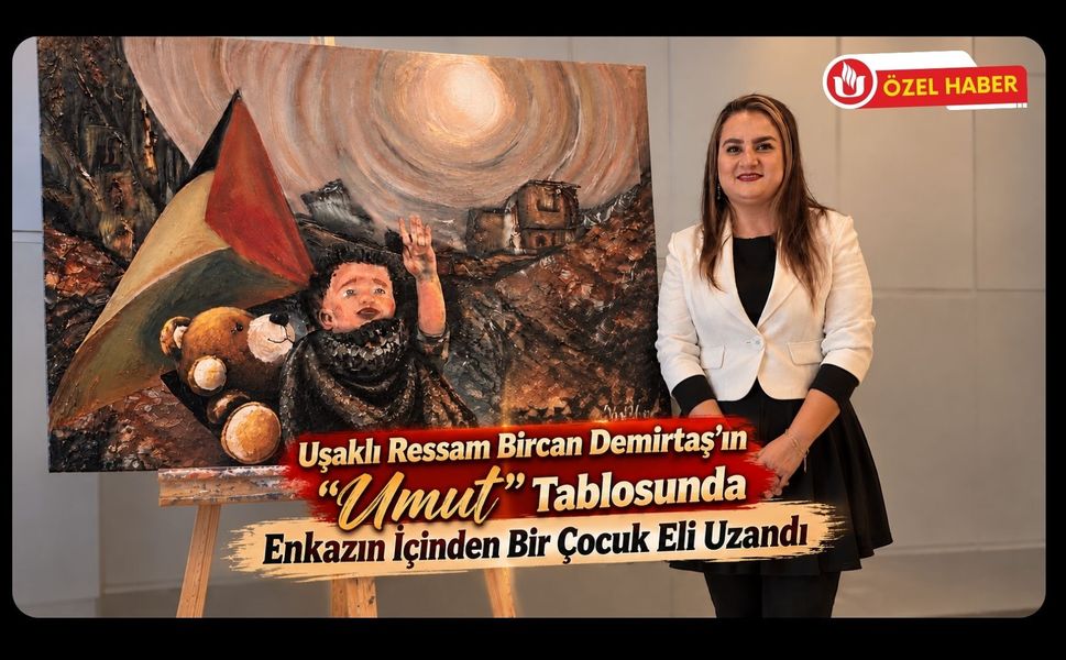 Uşaklı Ressam Bircan Demirtaş’ın “Umut” Tablosunda Enkazın İçinden Bir Çocuk Eli Uzandı