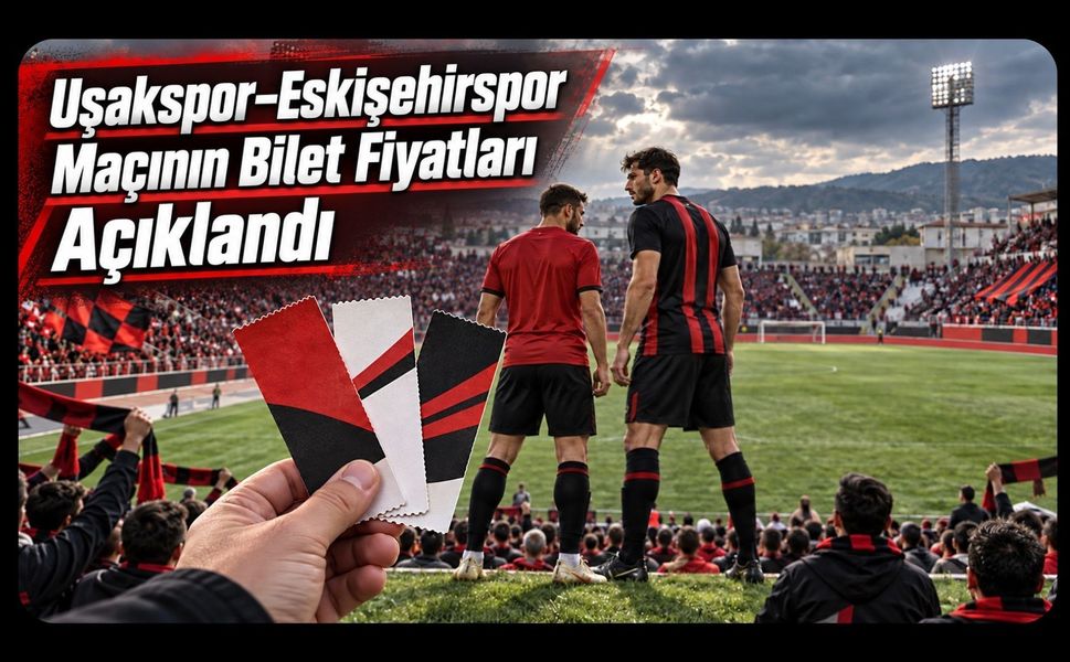 Uşakspor–Eskişehirspor Maçının Bilet Fiyatları Açıklandı
