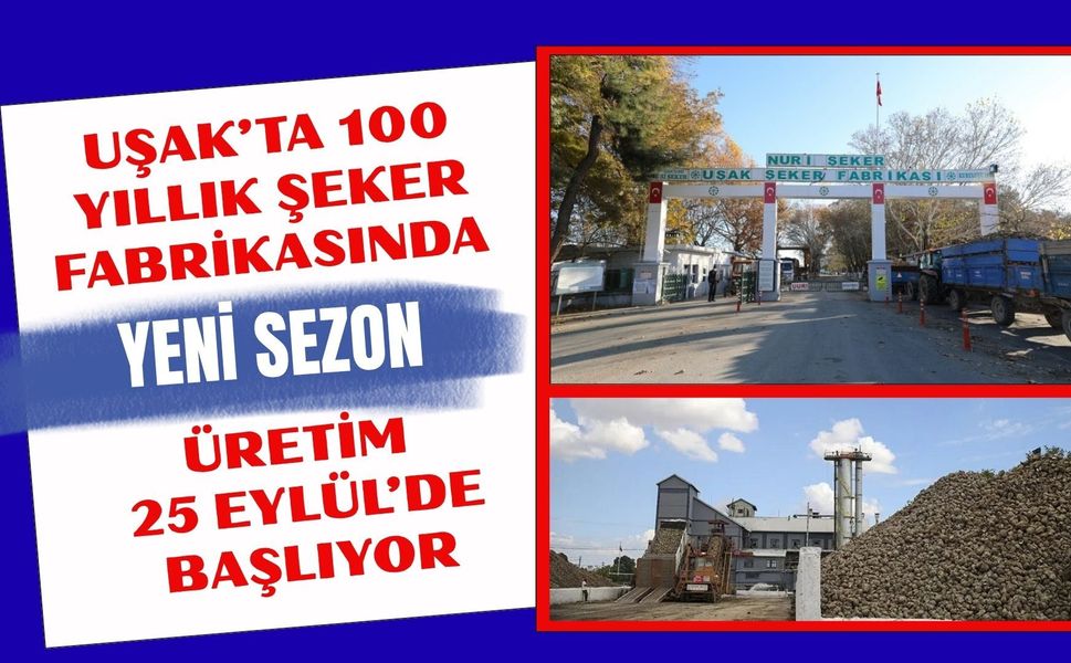Uşak’ta 100 Yıllık Şeker Fabrikasında Yeni Sezon, Üretim 25 Eylül’de Başlıyor