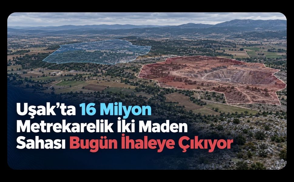 Uşak’ta 16 Milyon Metrekarelik İki Maden Sahası Bugün İhaleye Çıkıyor