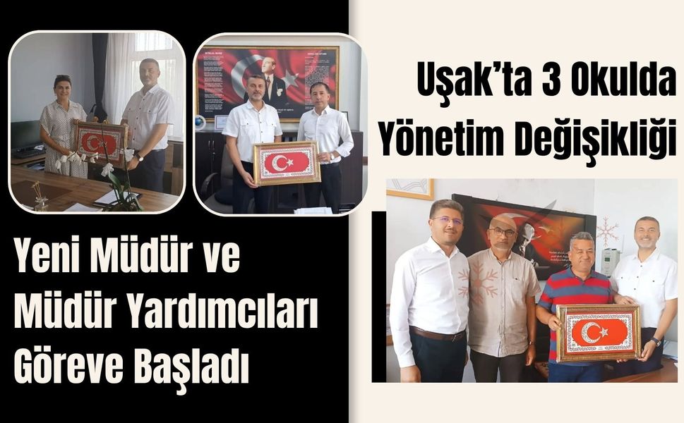 Uşak’ta 3 Okulda Yönetim Değişikliği! Yeni Müdür ve Müdür Yardımcıları Göreve Başladı