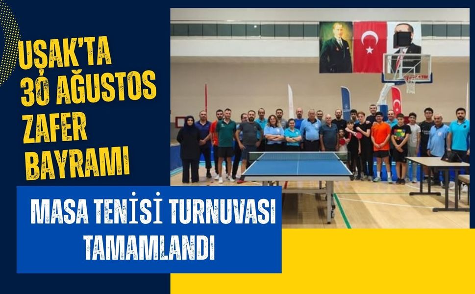 Uşak’ta 30 Ağustos Zafer Bayramı Masa Tenisi Turnuvası Tamamlandı