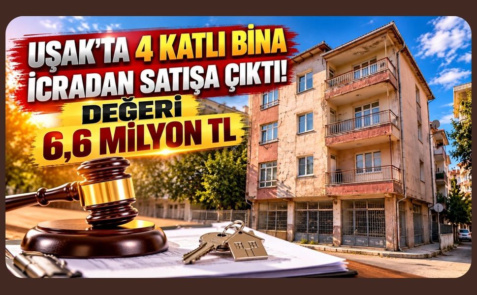 Uşak’ta 4 Katlı Bina İcradan Satışa Çıktı! Değeri 6,6 Milyon TL