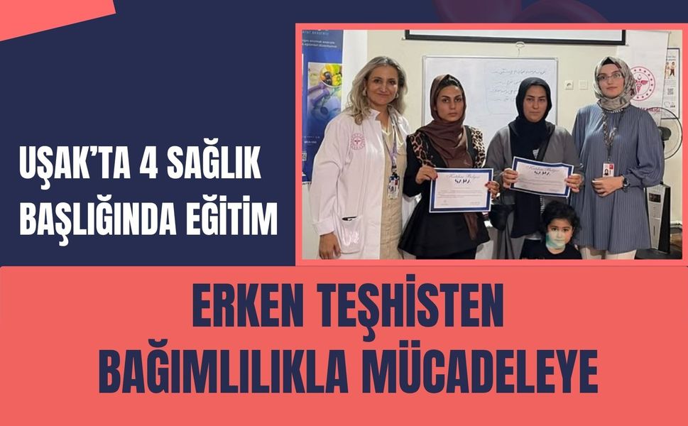 Uşak’ta 4 Sağlık Başlığında Eğitim: Erken Teşhisten Bağımlılıkla Mücadeleye