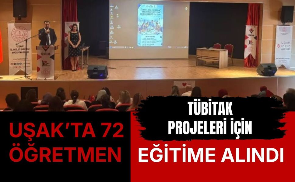 Uşak’ta 72 Öğretmen TÜBİTAK Projeleri İçin Eğitime Alındı