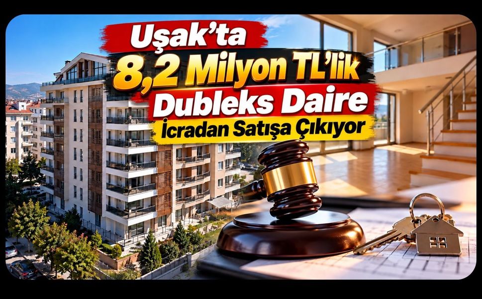 Uşak’ta 8,2 Milyon TL’lik Dubleks Daire İcradan Satışa Çıkıyor