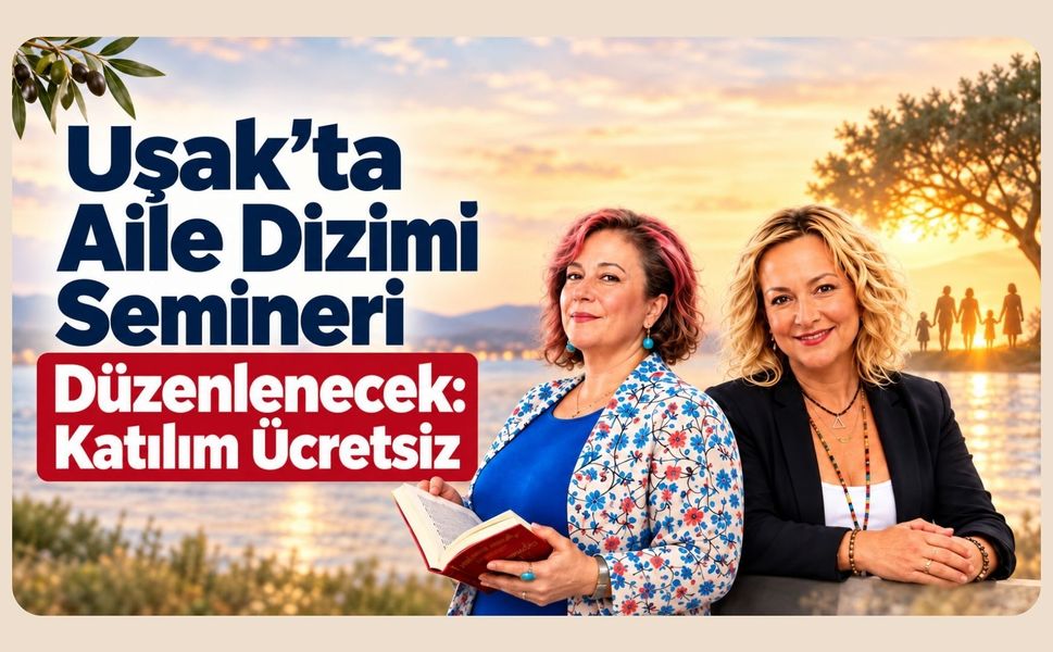 Uşak’ta Aile Dizimi Semineri Düzenlenecek: Katılım Ücretsiz