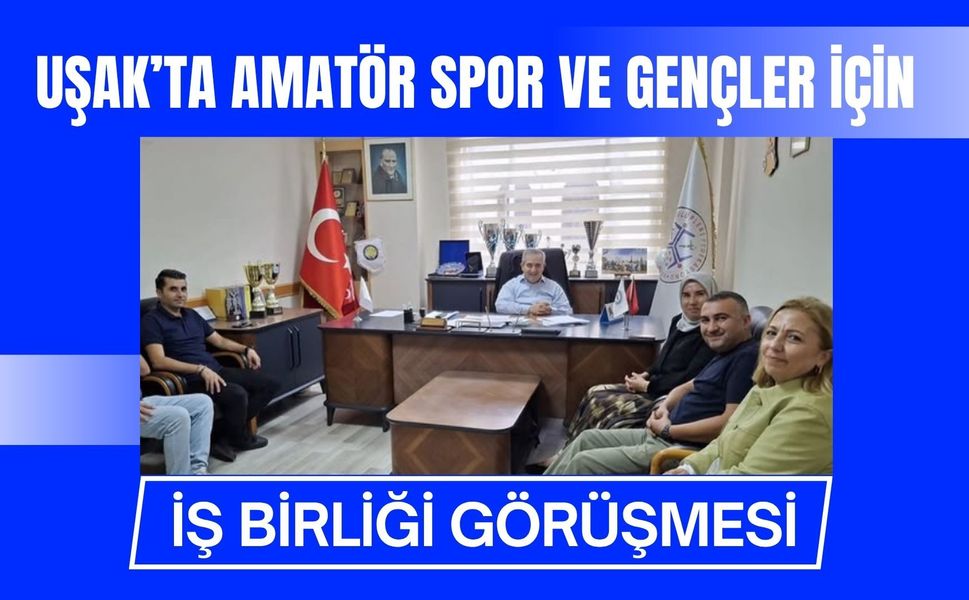 Uşak’ta Amatör Spor ve Gençler İçin İş Birliği Görüşmesi