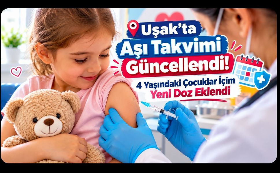 Uşak’ta Aşı Takvimi Güncellendi! 4 Yaşındaki Çocuklar İçin Yeni Doz Eklendi