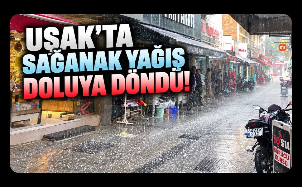 Uşak’ta Beklenen Yağış Başladı! Sağanak Aralıklarla Doluya Döndü
