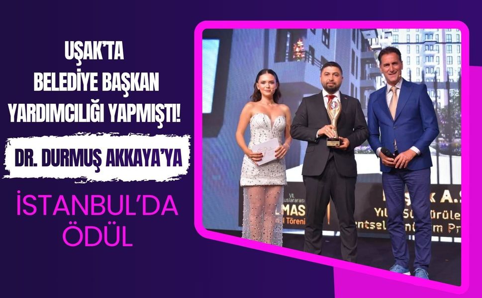 Uşak’ta Belediye Başkan Yardımcılığı Yapmıştı! Dr. Durmuş Akkaya’ya İstanbul’da Ödül