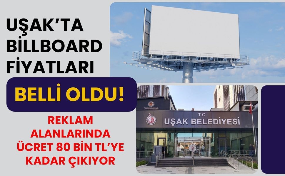 Uşak’ta Billboard Fiyatları Belli Oldu! Reklam Alanlarında Ücret 80 Bin TL’ye Kadar Çıkıyor
