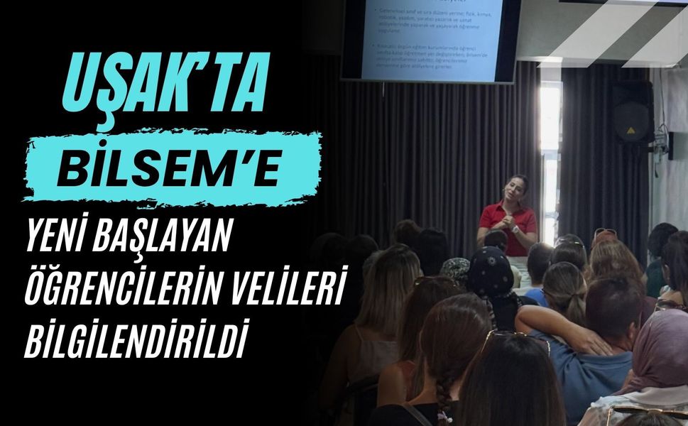 Uşak’ta BİLSEM’e Yeni Başlayan Öğrencilerin Velileri Bilgilendirildi