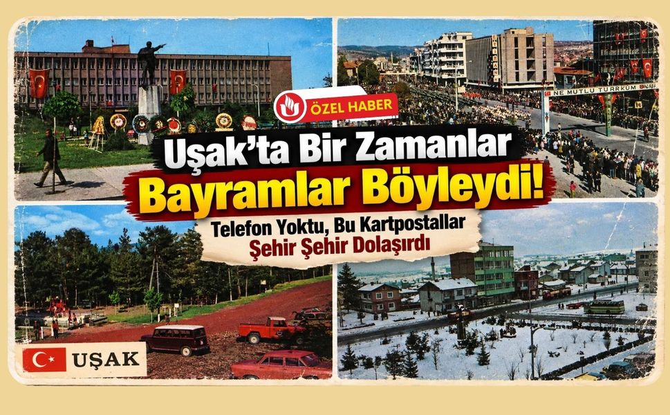 Uşak’ta Bir Zamanlar Bayramlar Böyleydi! Telefon Yoktu, Bu Kartpostallar Şehir Şehir Dolaşırdı