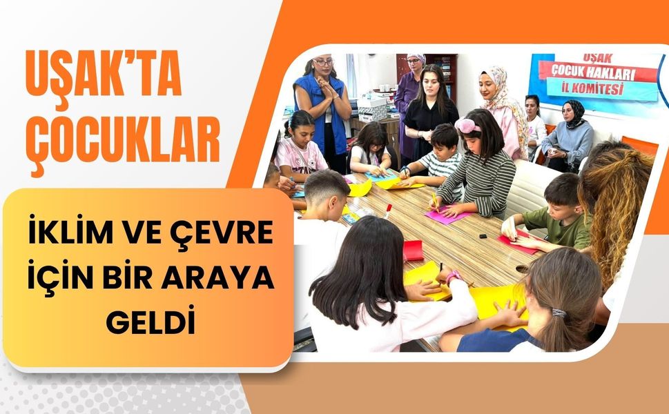 Uşak’ta Çocuklar İklim ve Çevre İçin Bir Araya Geldi