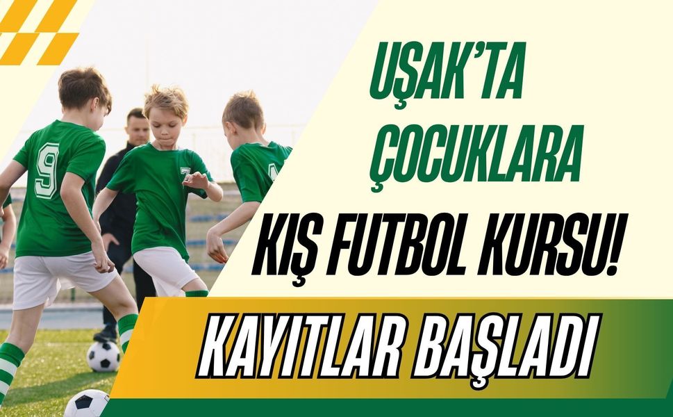 Uşak’ta Çocuklara Kış Futbol Kursu! Kayıtlar Başladı