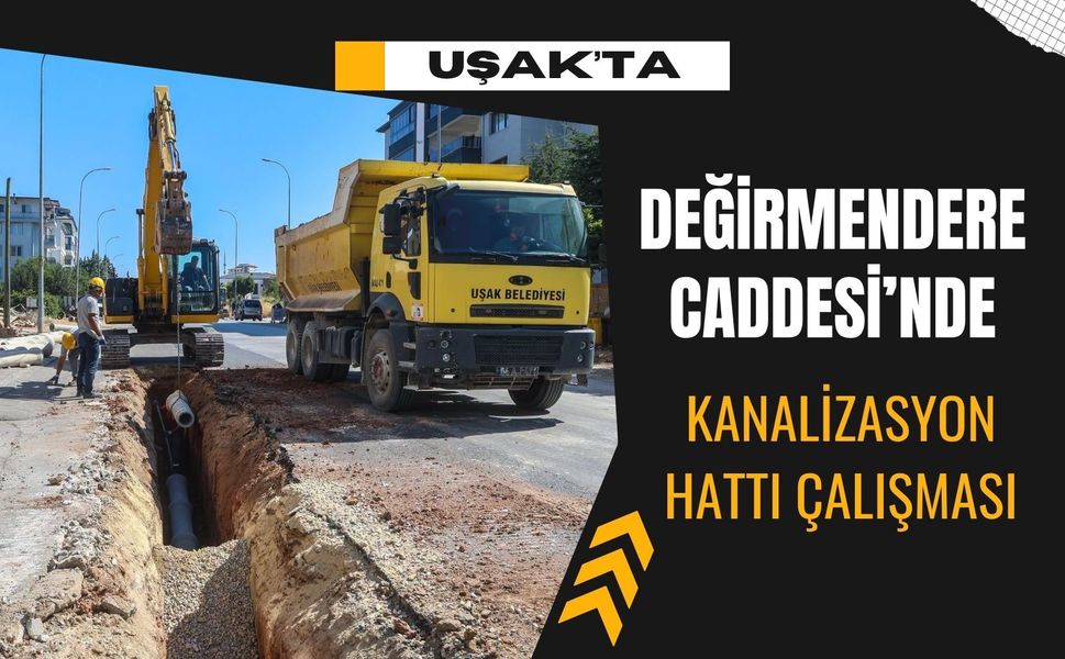 Uşak’ta Değirmendere Caddesi’nde Kanalizasyon Hattı Çalışması