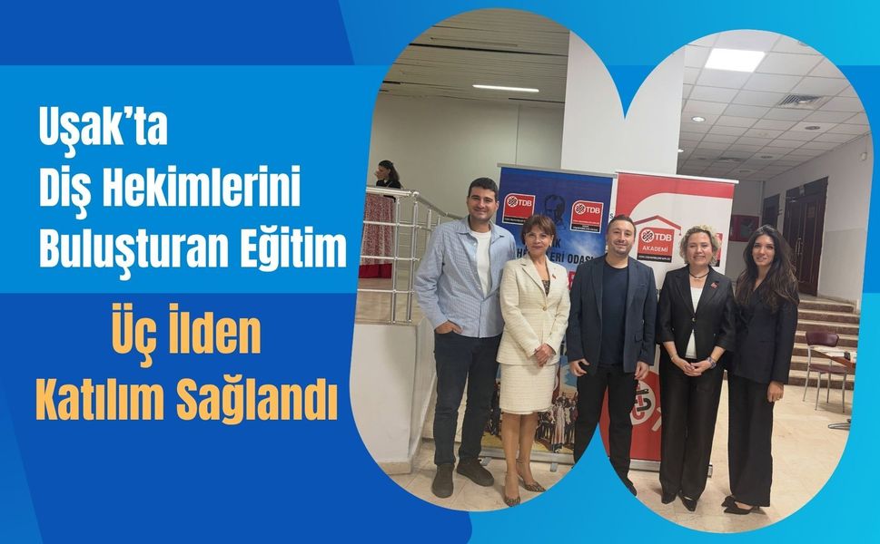 Uşak’ta Diş Hekimlerini Buluşturan Eğitim, Üç İlden Katılım Sağlandı