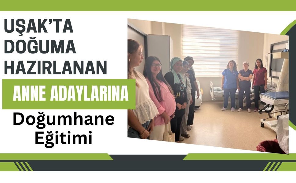 Uşak’ta Doğuma Hazırlanan Anne Adaylarına Doğumhane Eğitimi