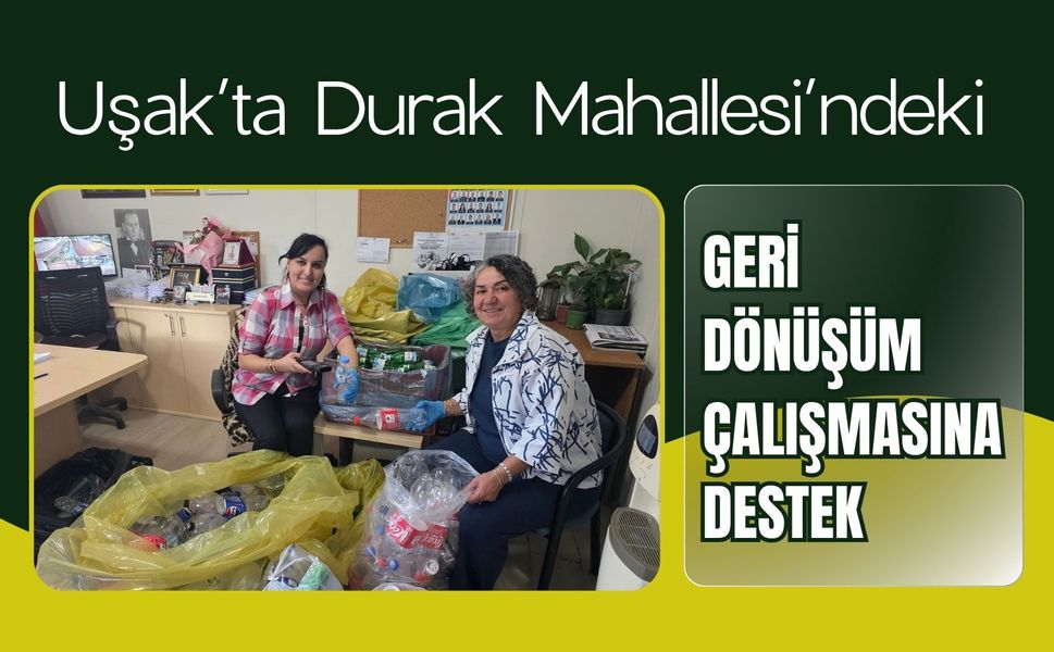 Uşak’ta Durak Mahallesi’ndeki Geri Dönüşüm Çalışmasına Destek
