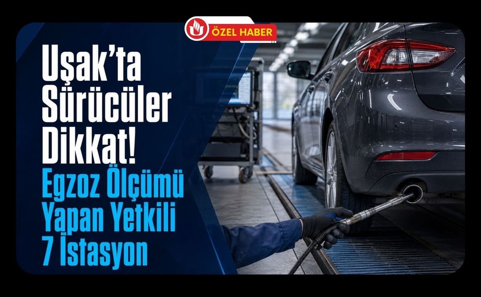 Uşak’ta Egzoz Ölçümü Yapan Yetkili 7 İstasyon