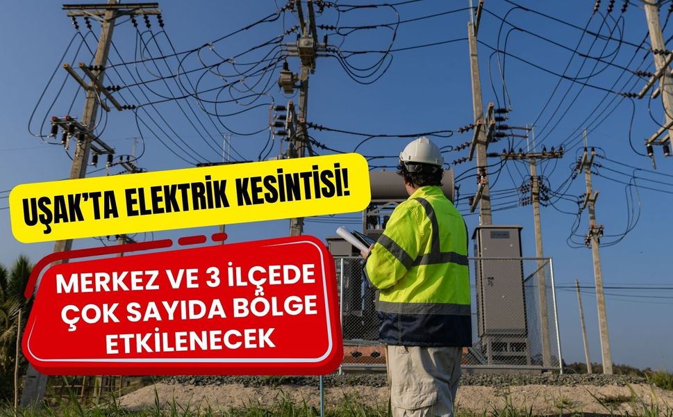 Uşak’ta Elektrik Kesintisi! Merkez ve 3 İlçede Çok Sayıda Bölge Etkilenecek