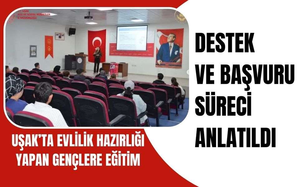 Uşak’ta Evlilik Hazırlığı Yapan Gençlere Eğitim: Destek ve Başvuru Süreci Anlatıldı