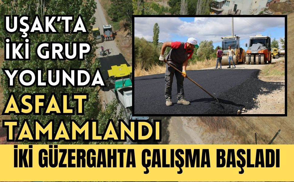 Uşak’ta İki Grup Yolunda Asfalt Tamamlandı, İki Güzergahta Çalışma Başladı