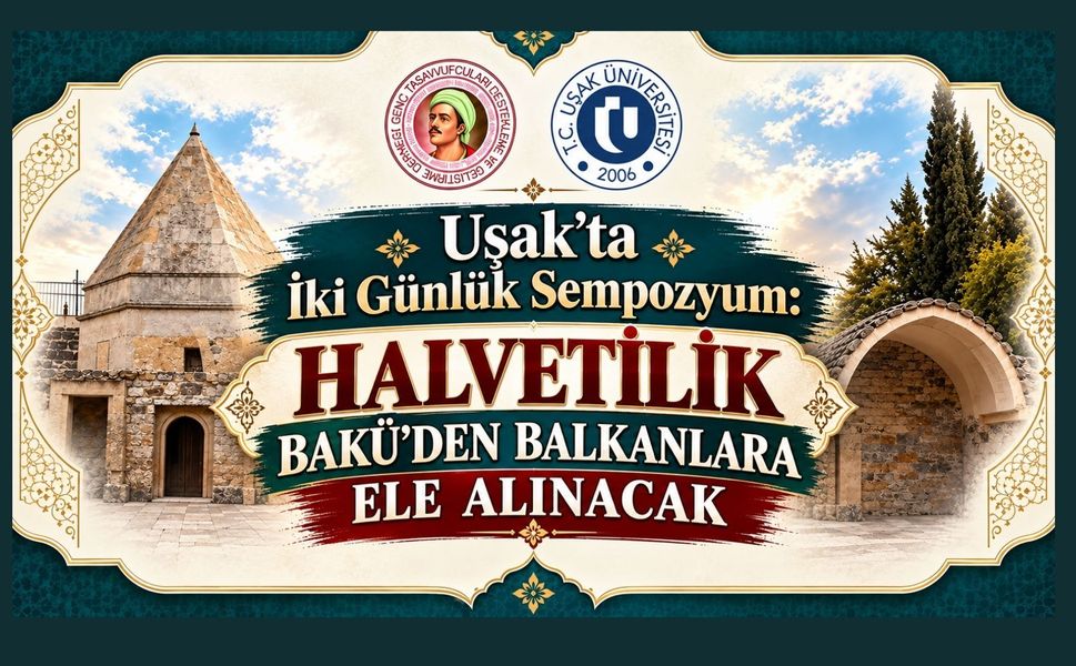 Uşak’ta İki Günlük Sempozyum: Halvetilik Bakü’den Balkanlara Ele Alınacak
