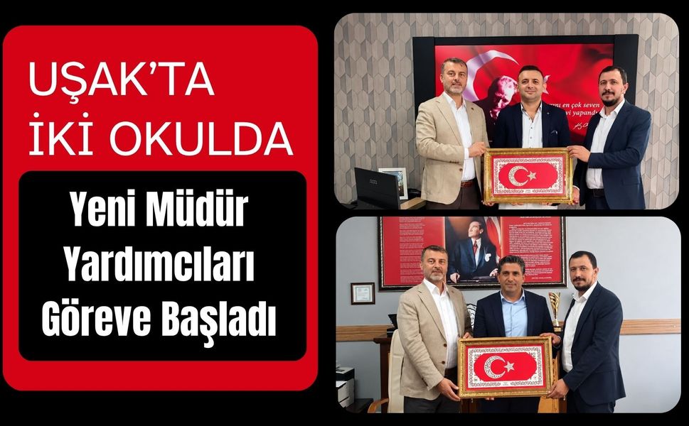 Uşak’ta İki Okulda Yeni Müdür Yardımcıları Göreve Başladı