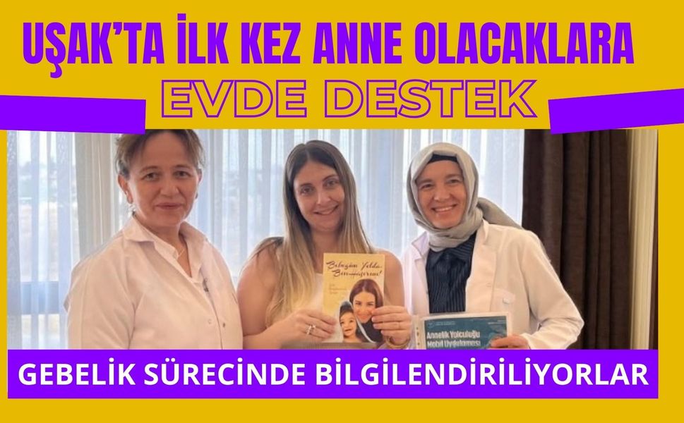 Uşak’ta İlk Kez Anne Olacaklara Evde Destek, Gebelik Sürecinde Bilgilendiriliyorlar