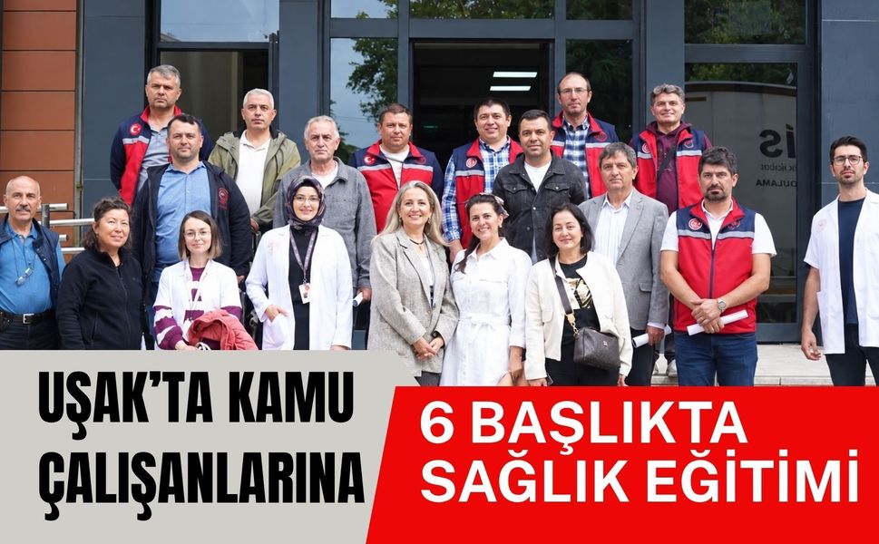 Uşak’ta Kamu Çalışanlarına 6 Başlıkta Sağlık Eğitimi