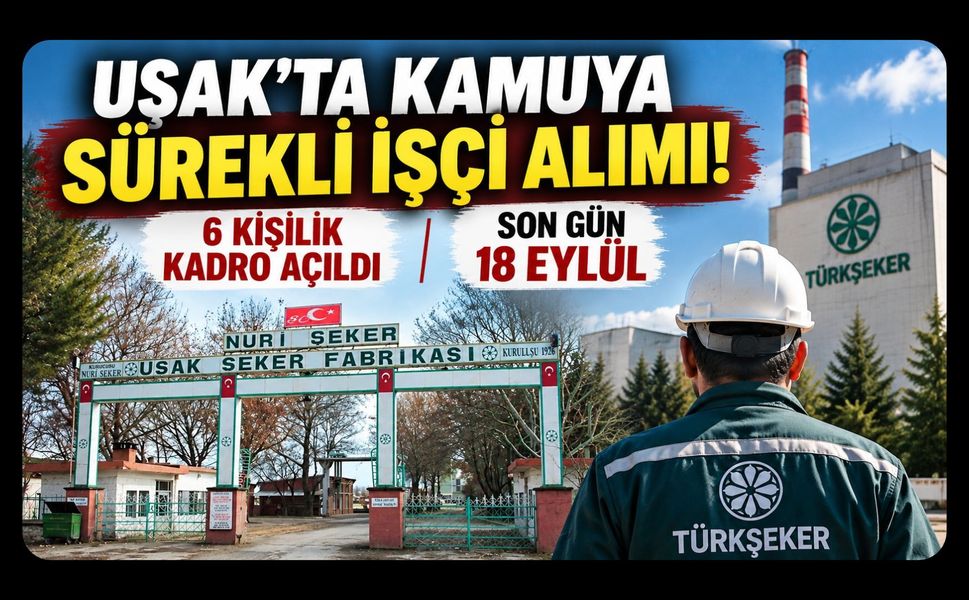 Uşak’ta Kamuya Sürekli İşçi Alımı! 6 Kişilik Kadro Açıldı, Son Gün 18 Eylül