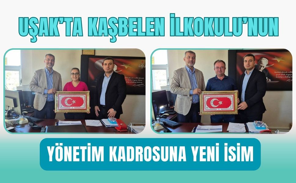 Uşak’ta Kaşbelen İlkokulu’nun Yönetim Kadrosuna Yeni İsim