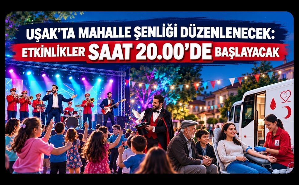 Uşak’ta Mahalle Şenliği Düzenlenecek: Etkinlikler Saat 20.00’de Başlayacak