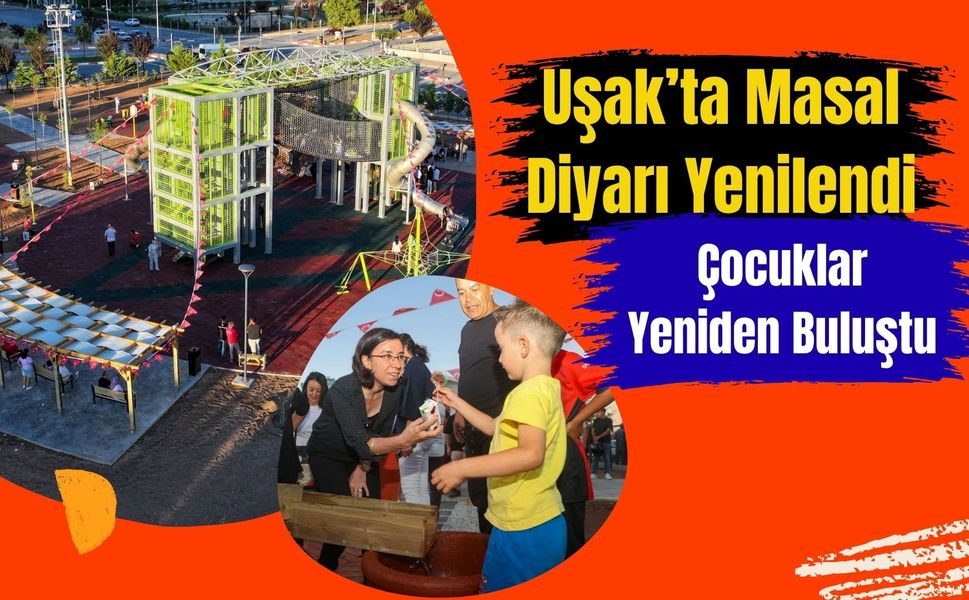 Uşak’ta Masal Diyarı Yenilendi: Çocuklar Yeniden Buluştu