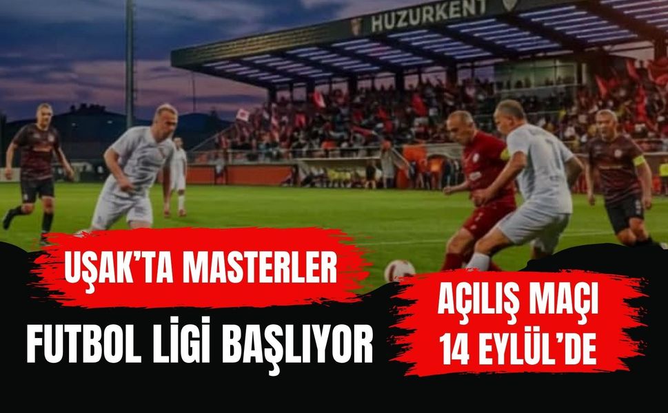 Uşak’ta Masterler Futbol Ligi Başlıyor: Açılış Maçı 14 Eylül’de