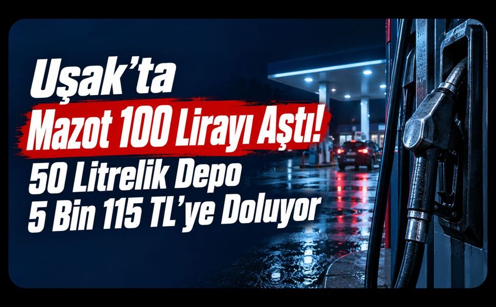Uşak’ta Mazot 100 Lirayı Aştı! 50 Litrelik Depo 5 Bin 115 TL’ye Doluyor