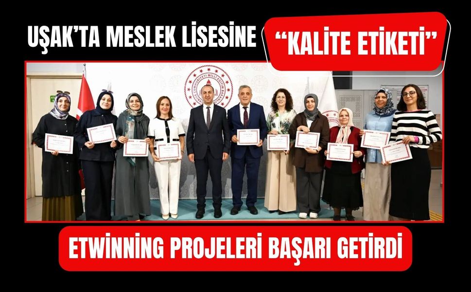Uşak’ta Meslek Lisesine “Kalite Etiketi”: eTwinning Projeleri Başarı Getirdi
