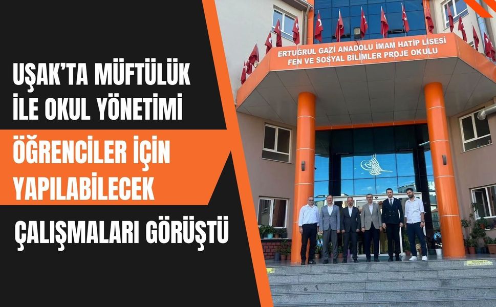 Uşak’ta Müftülük ile Okul Yönetimi Öğrenciler İçin Yapılabilecek Çalışmaları Görüştü