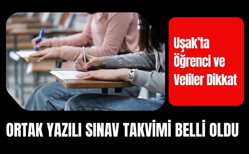 Uşak’ta Öğrenci ve Veliler Dikkat: Ortak Yazılı Sınav Takvimi Belli Oldu